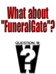 Question W: What about "FuneralGate"?
