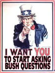 I Wand You ...to start asking Bush questions