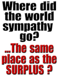 Where did the world sympathy go? The same place as the surplus?